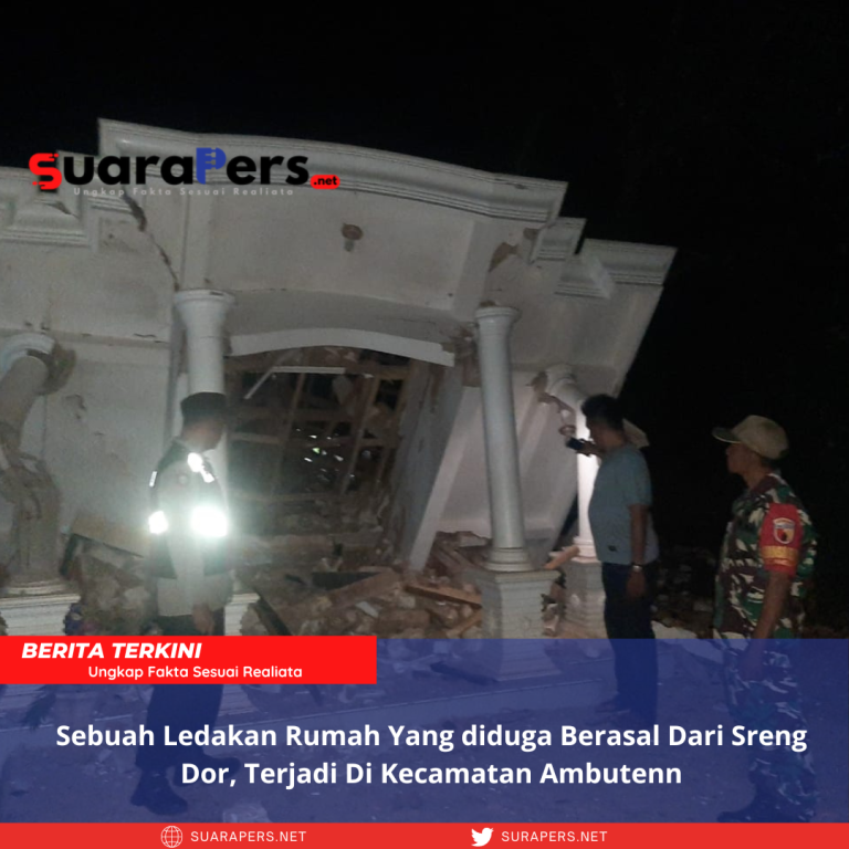 Sebuah Ledakan Rumah Yang diduga Berasal Dari Sreng Dor, Terjadi Di Kecamatan Ambuten