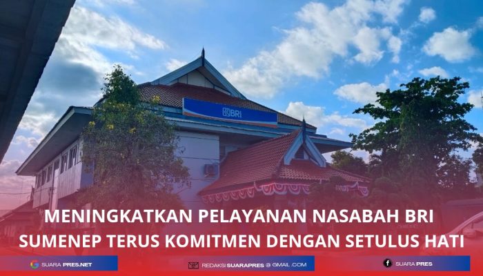 Meningkatkan Pelayanan Nasabah, BRI Sumenep Terus Komitmen Dengan Setulus Hati