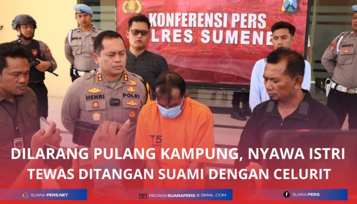 Dilarang Pulang Kampung, Nyawa Istri Tewas ditangan Suami dengan Celurit