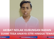 Tega ! Suami Aniaya Istri Hingga Tewas, Akibat Hubungan Badan Ditolak