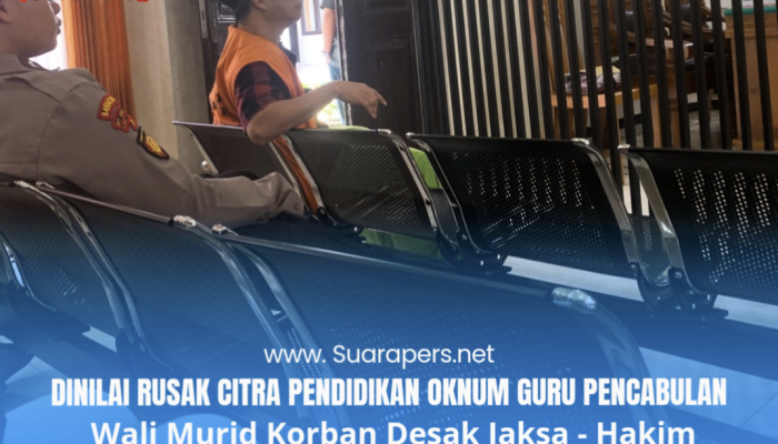 Tak Tahan Terhadap Prilaku Oknum Guru, Wali Murid Desak Jaksa – Hakim Segara Vonis Lebih Tinggi
